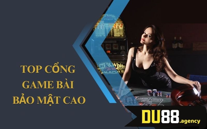 Top cổng game bài bảo mật cao được mong chờ 2025 Top cổng game bài bảo mật cao được mong chờ 2025